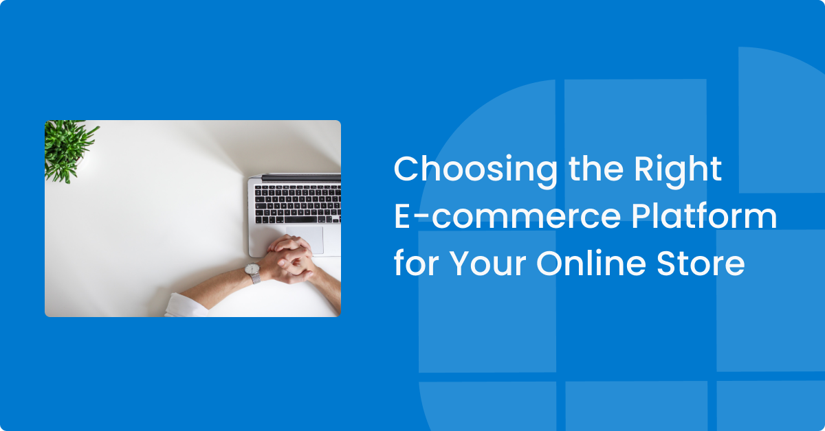 Choosing the Right Ecommerce Platform for Your Online Store